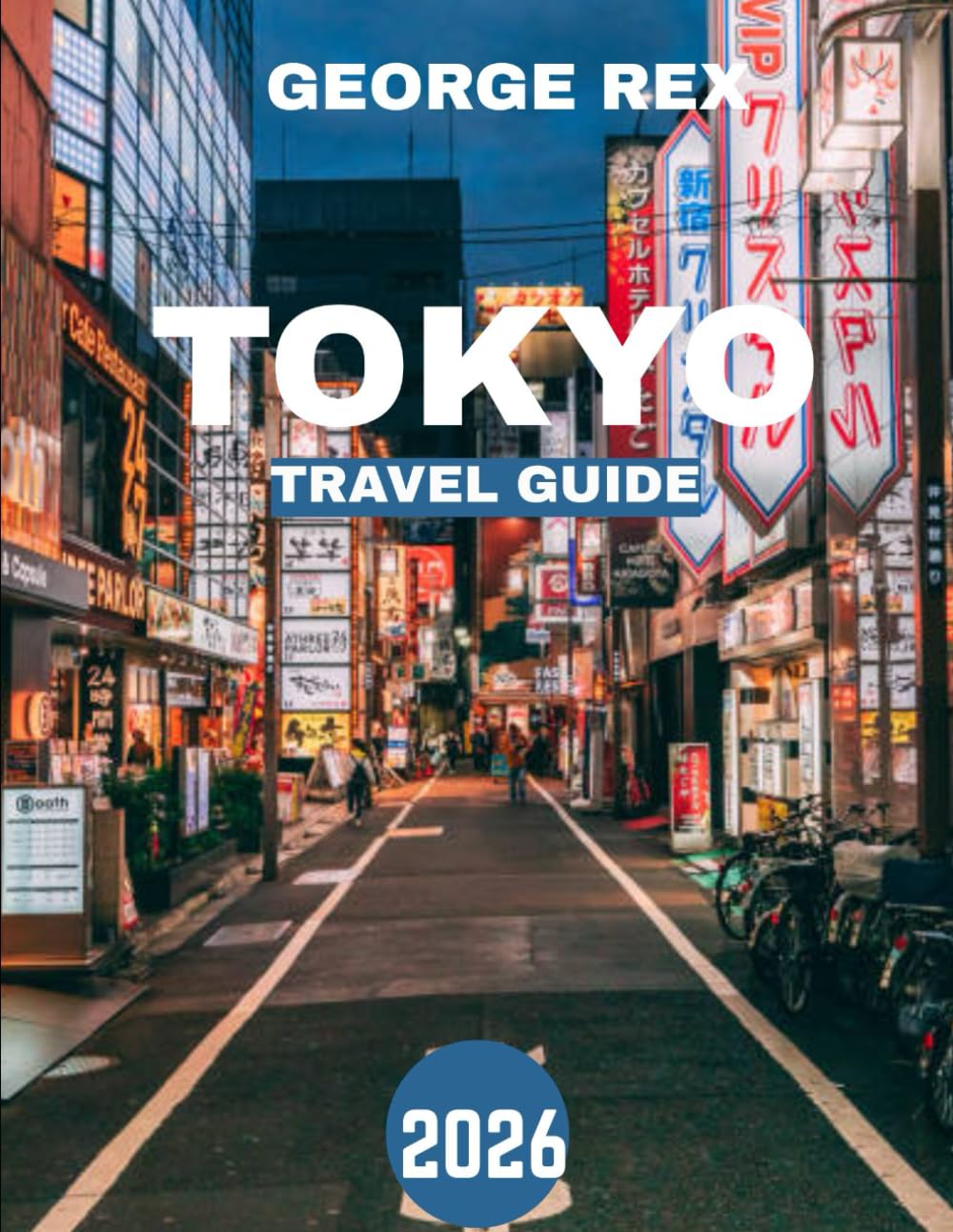 TOKYO TRAVEL GUIDE 2026: Tokyo Uncovered: A Journey Through the City’s Hidden Gems, Vibrant Culture, and Unforgettable Adventures