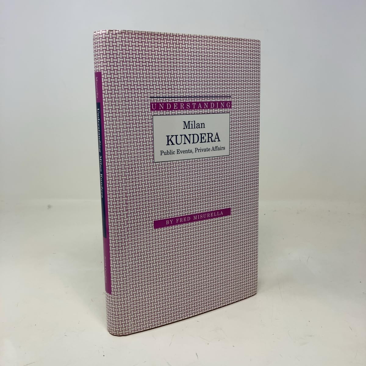 Understanding Milan Kundera: Public Events, Private Affairs (Understanding Modern European and Latin American Literature)