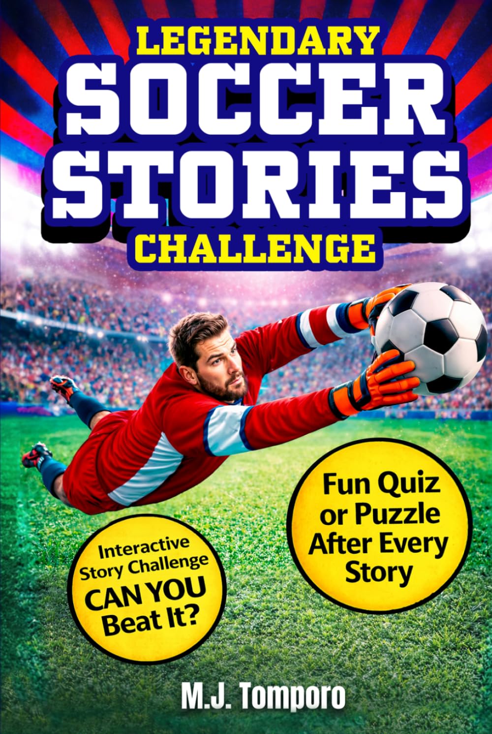 Legendary Soccer Stories Challenge: 25 Inspiring Soccer Stories for Kids 8–12 with Quizzes, Puzzles, & Activities (Legends of the Game)