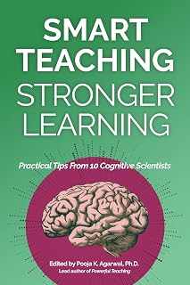 Smart Teaching Stronger Learning: Practical Tips from 10 Cognitive Scientists for Educators