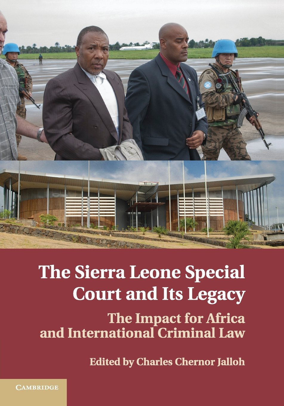 The Sierra Leone Special Court and its Legacy: The Impact for Africa and International Criminal Law