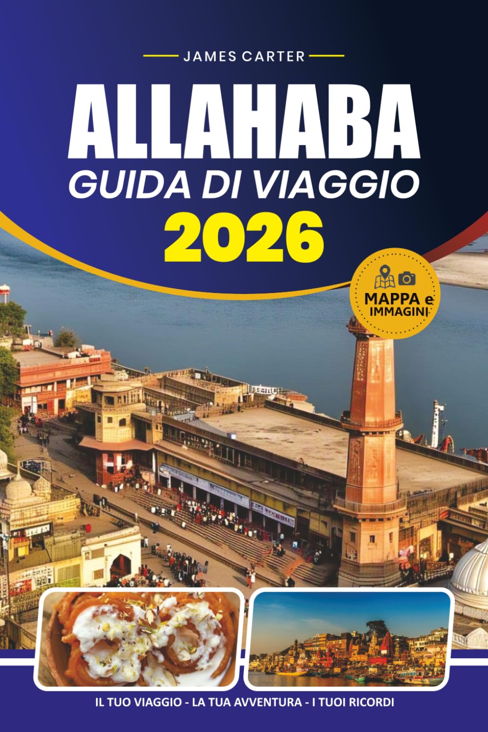 ALLAHABA GUIDA DI VIAGGIO 2026: Scopri siti sacri, cultura locale, monumenti storici, cibo, festival, gite giornaliere e consigli essenziali