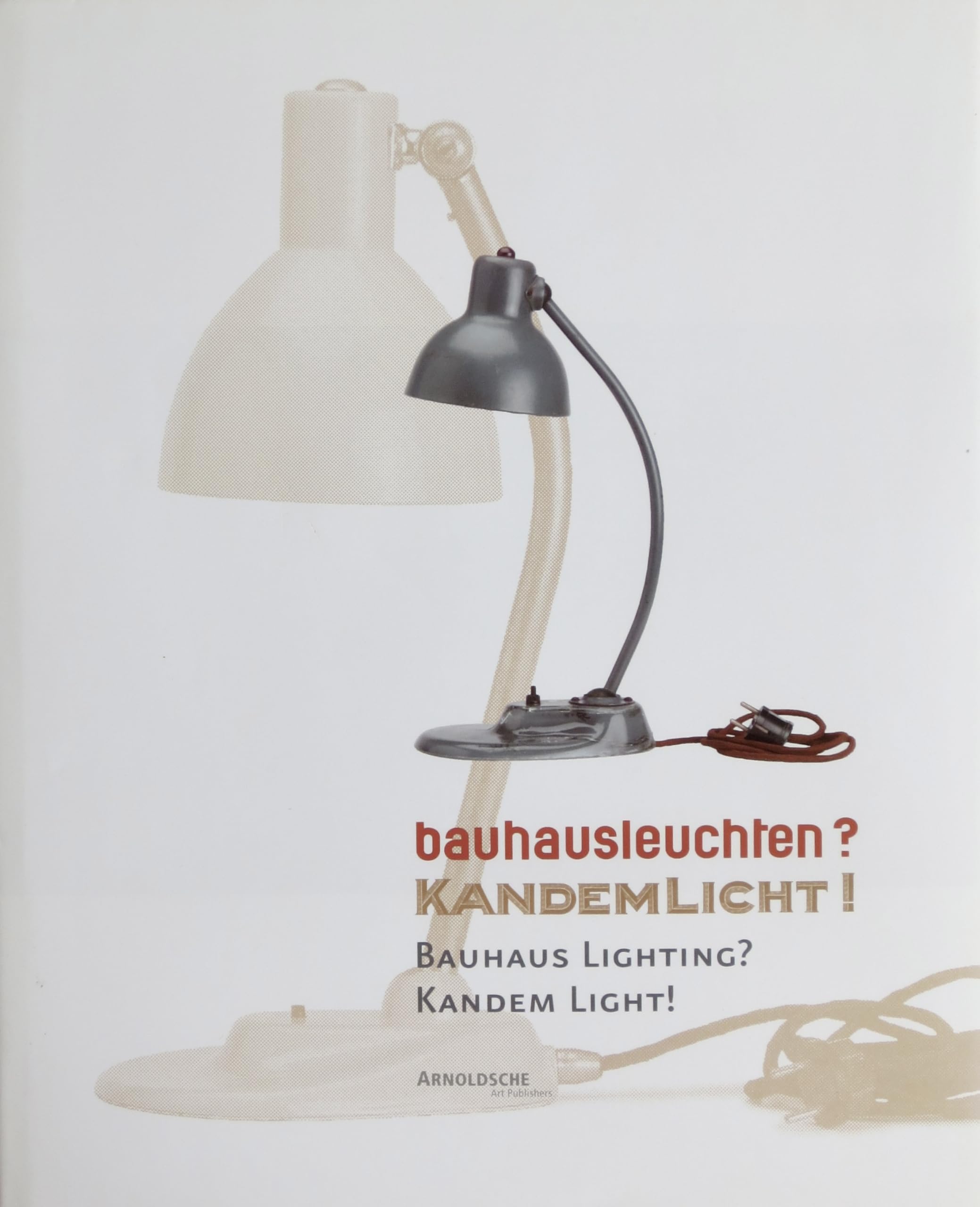 Bauhausleuchten? Kandemlicht!: Die Zusammenarbeit des Bauhauses mit der Leipziger Firma Kandem