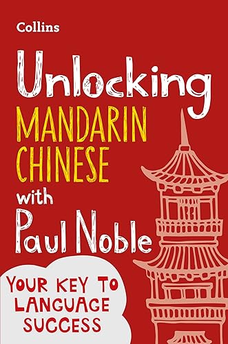 Unlocking Mandarin Chinese With Paul Noble: Your key to language success with the bestselling language coach
