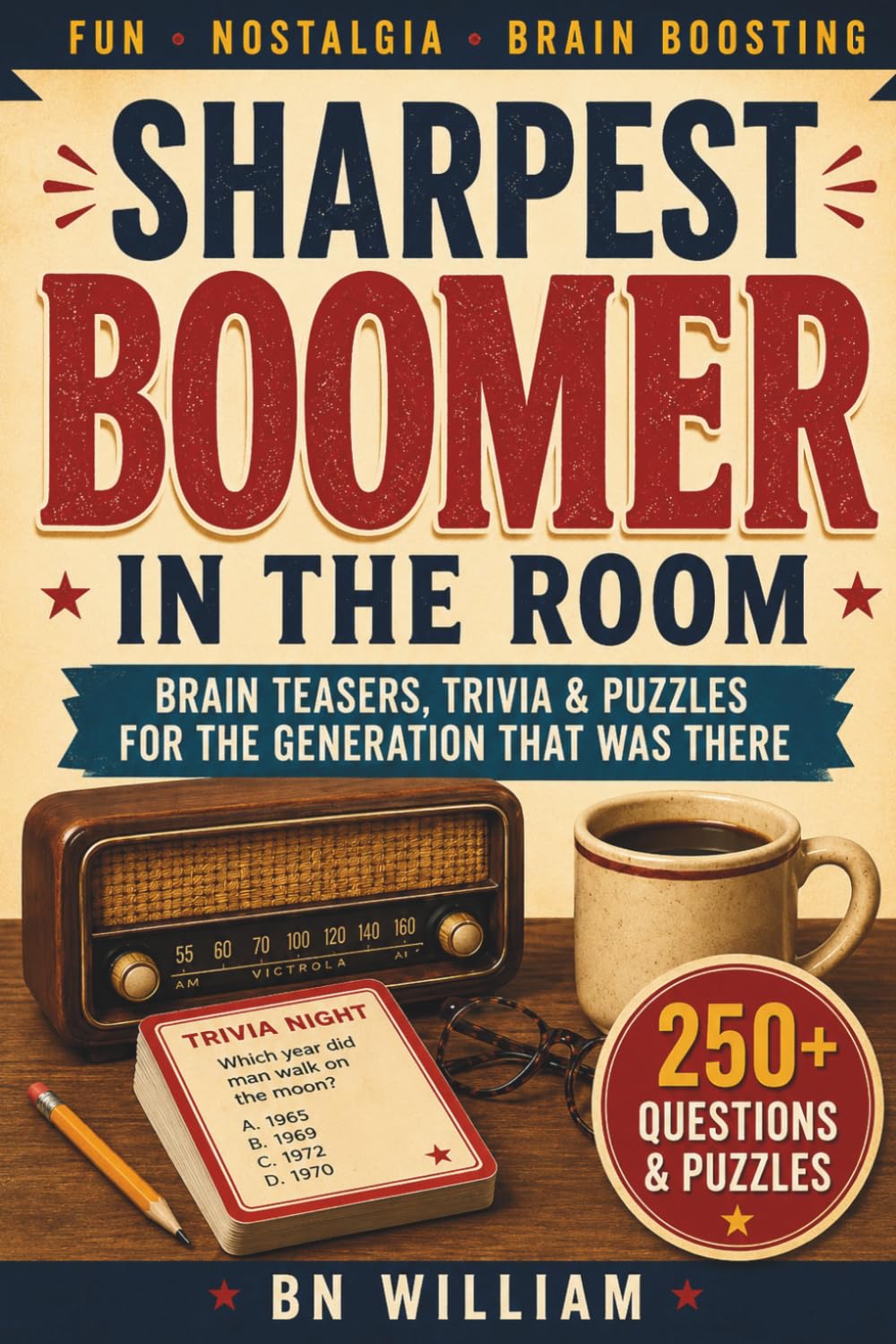 Sharpest Boomer in the Room: Brain Teasers, Trivia, Puzzles for the Generation That Was There: 250 Questions and Puzzles packed with Nostalgia for the Perfect Gift
