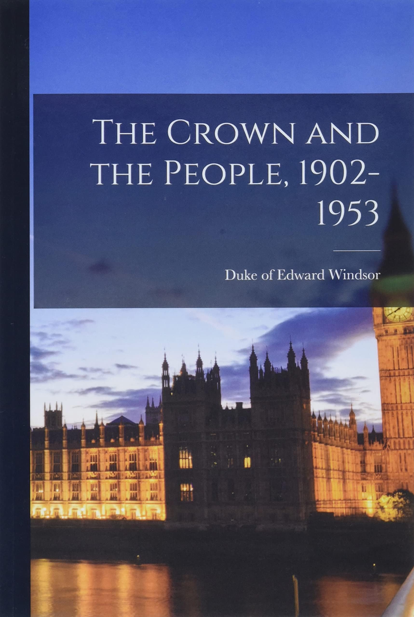 Edward Duke of WindsorThe Crown and the People, 1902-1953