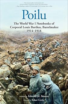 Poilu The World War I Notebooks of Corporal Louis Barthas, Barrelmaker, 1914-1918