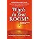 Who's in Your Room: The Secret to Creating Your Best Life