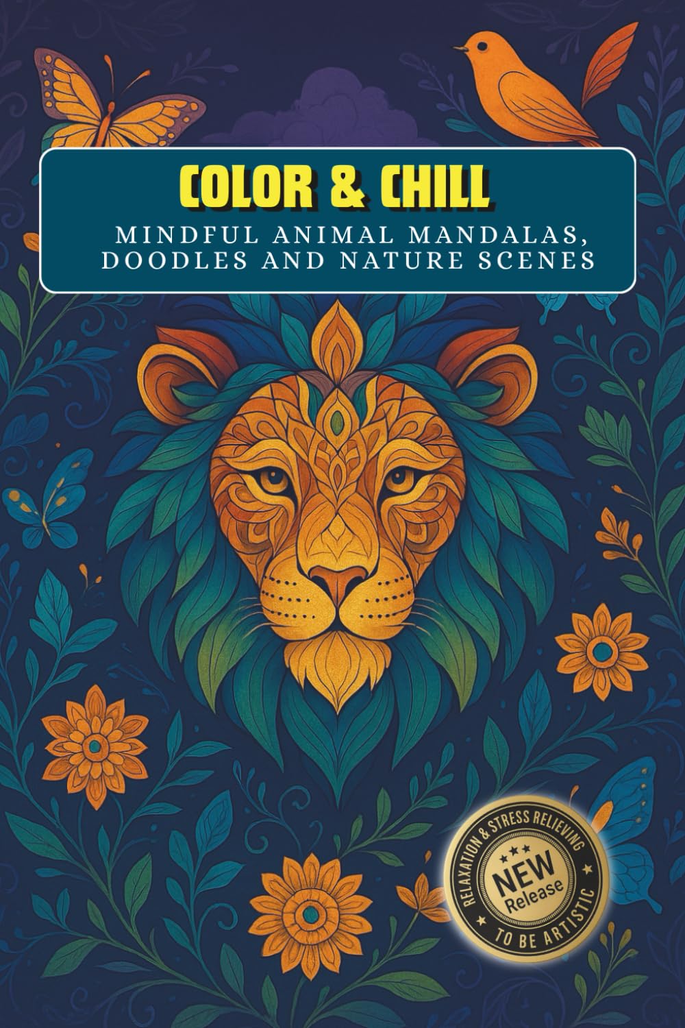 COLOR AND CHILL: Mindful animal mandalas, doodles, and nature scenes.