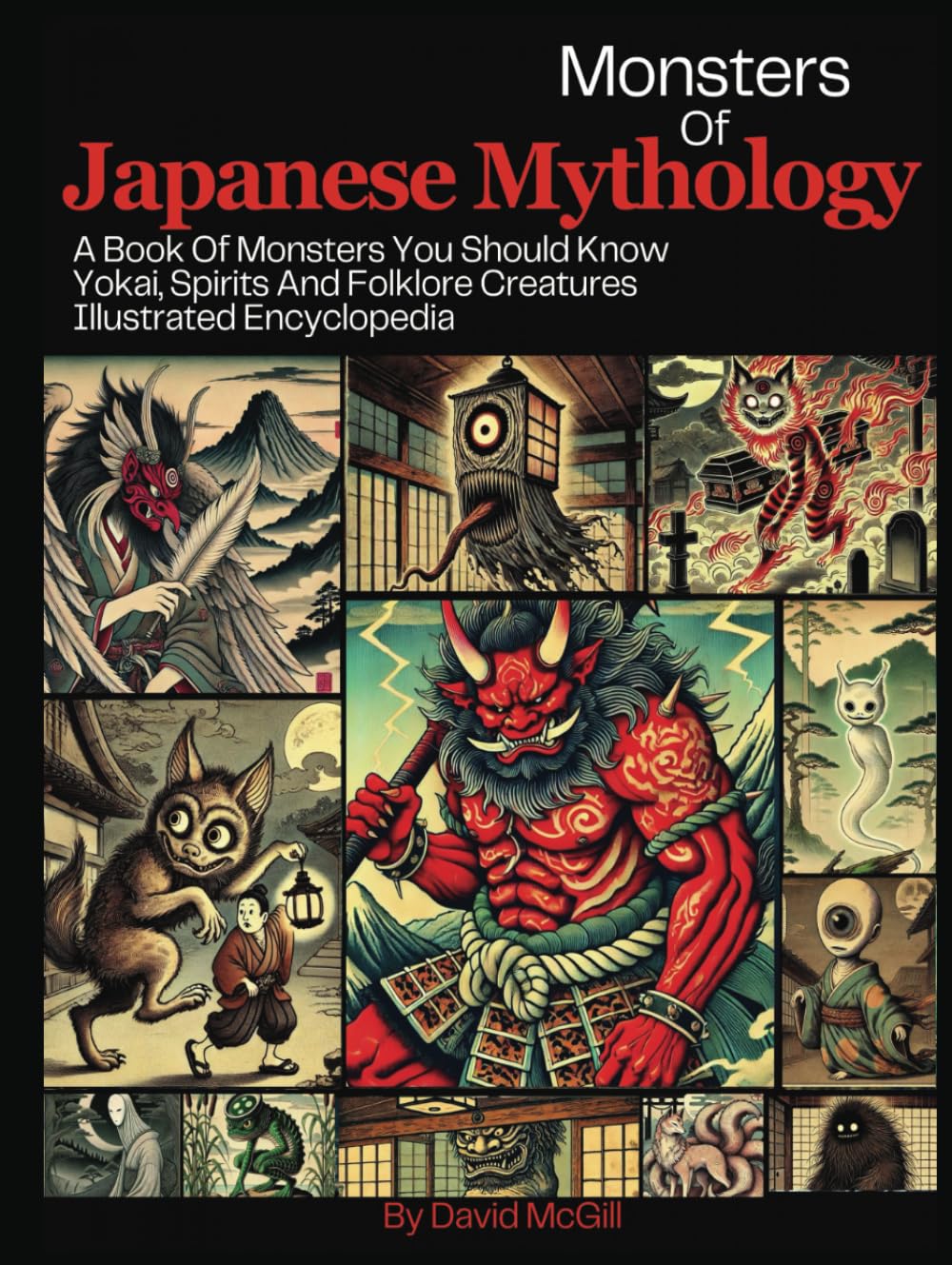 Monsters Of Japanese Mythology: A Book Of Monsters You Should Know Yokai , Spirits And Folklore Creatures Illustrated Encyclopedia