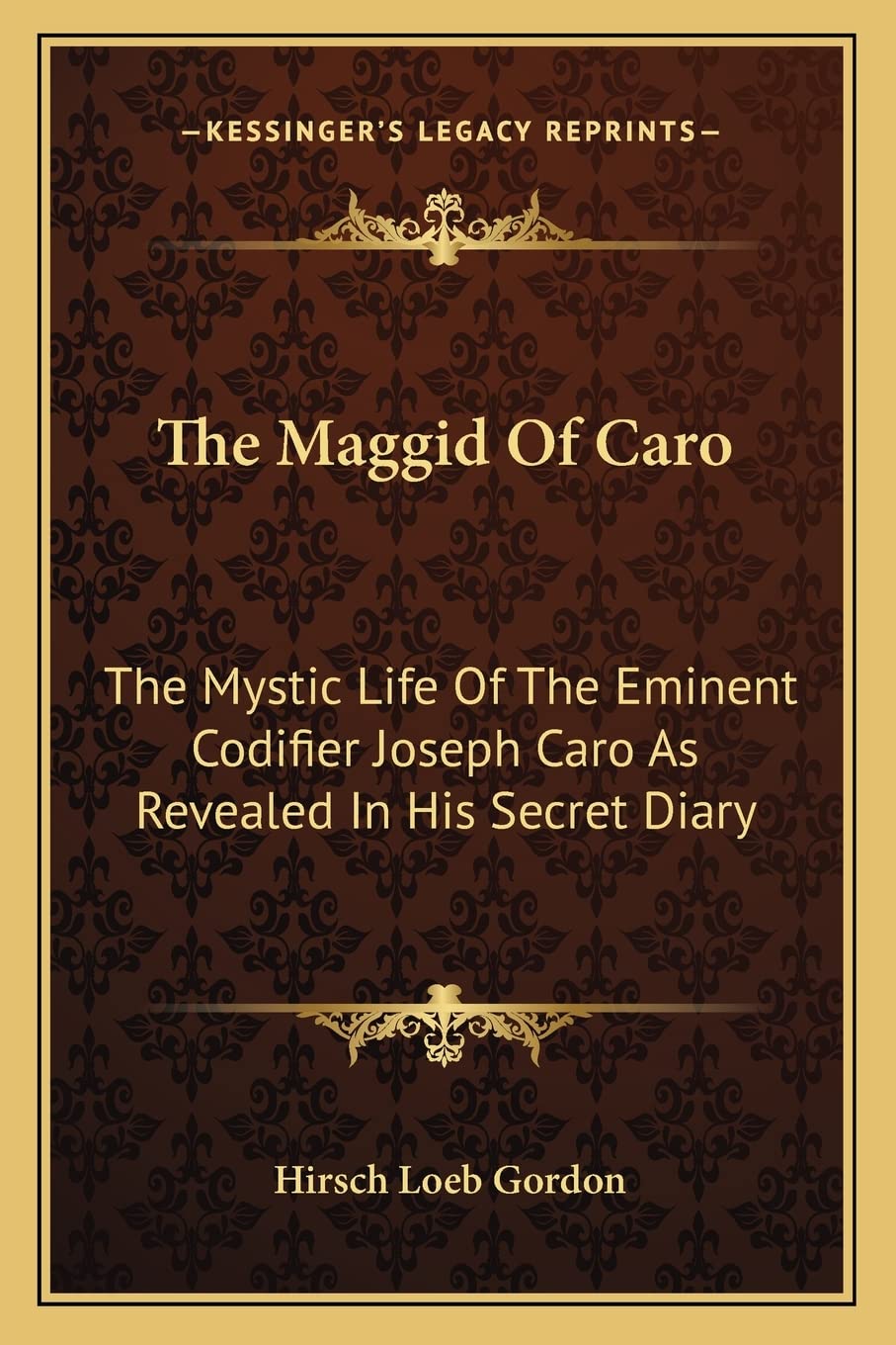 The Maggid Of Caro: The Mystic Life Of The Eminent Codifier Joseph Caro As Revealed In His Secret Diary