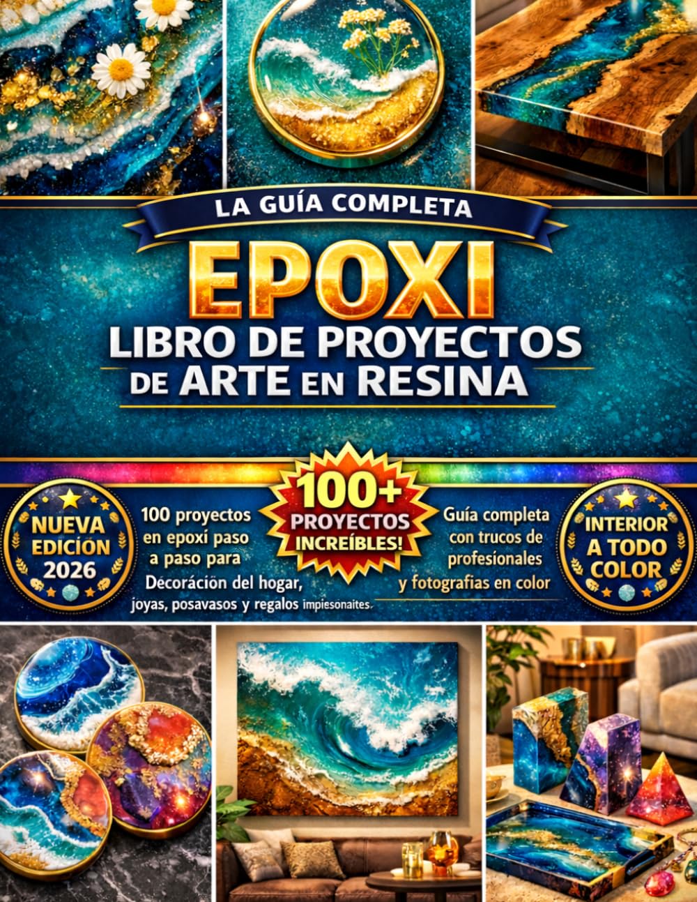 EPOXI LIBRO DE PROYECTOS DE ARTE EN RESINA: 100 proyectos en epoxi paso a paso para decoración del hogar, joyas, posavasos y regalos impresionantes. ... de profesionales y fotografías en color.