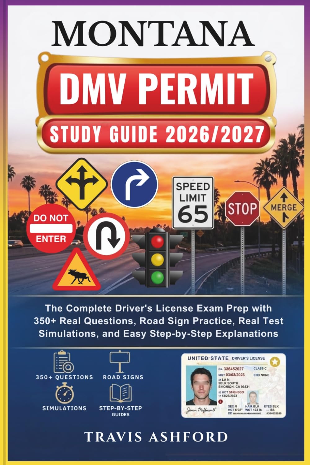 MONTANA DMV PERMIT STUDY GUIDE 2026/2027: The Complete Driver’s License Exam Prep with 350+ Real Questions, Road Sign Practice, Real Test Simulations, and Easy Step-by-Step Explanations