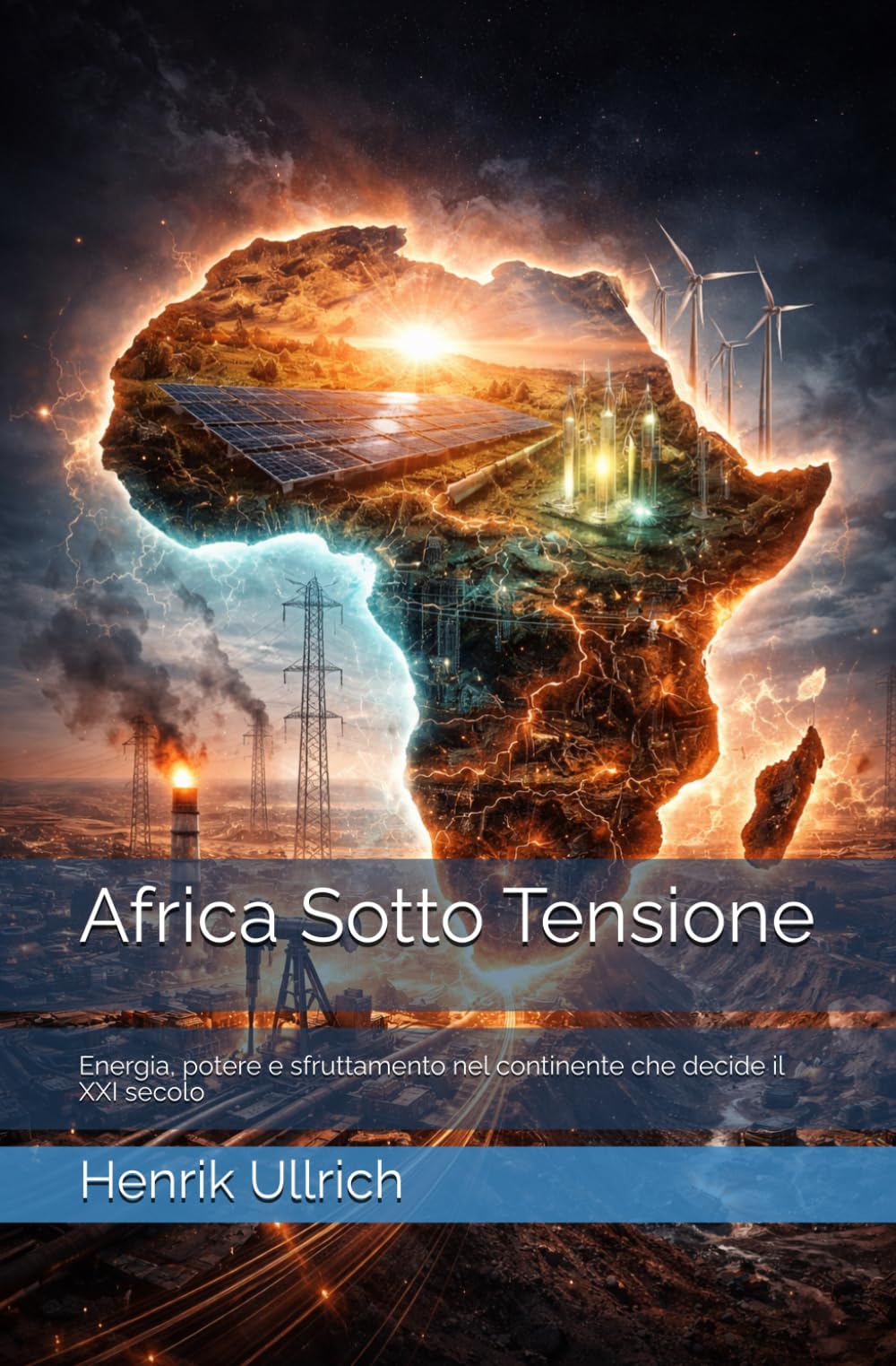 Africa Sotto Tensione: Energia, potere e sfruttamento nel continente che decide il XXI secolo