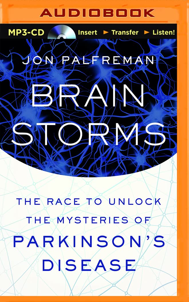 Brain Storms: The Race to Unlock the Mysteries of Parkinson's Disease Palfreman, Jon and Runnette, Sean