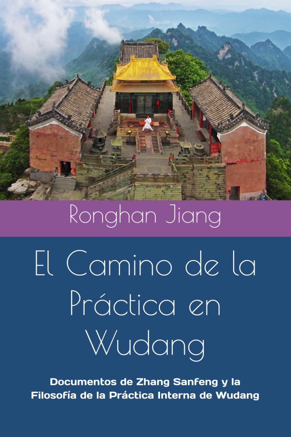 El Camino de la Práctica en Wudang: Documentos de Zhang Sanfeng y la Filosofía de la Práctica Interna de Wudang (Serie de libros sobre el cuidado de la salud taoísta y la alquimia interna)
