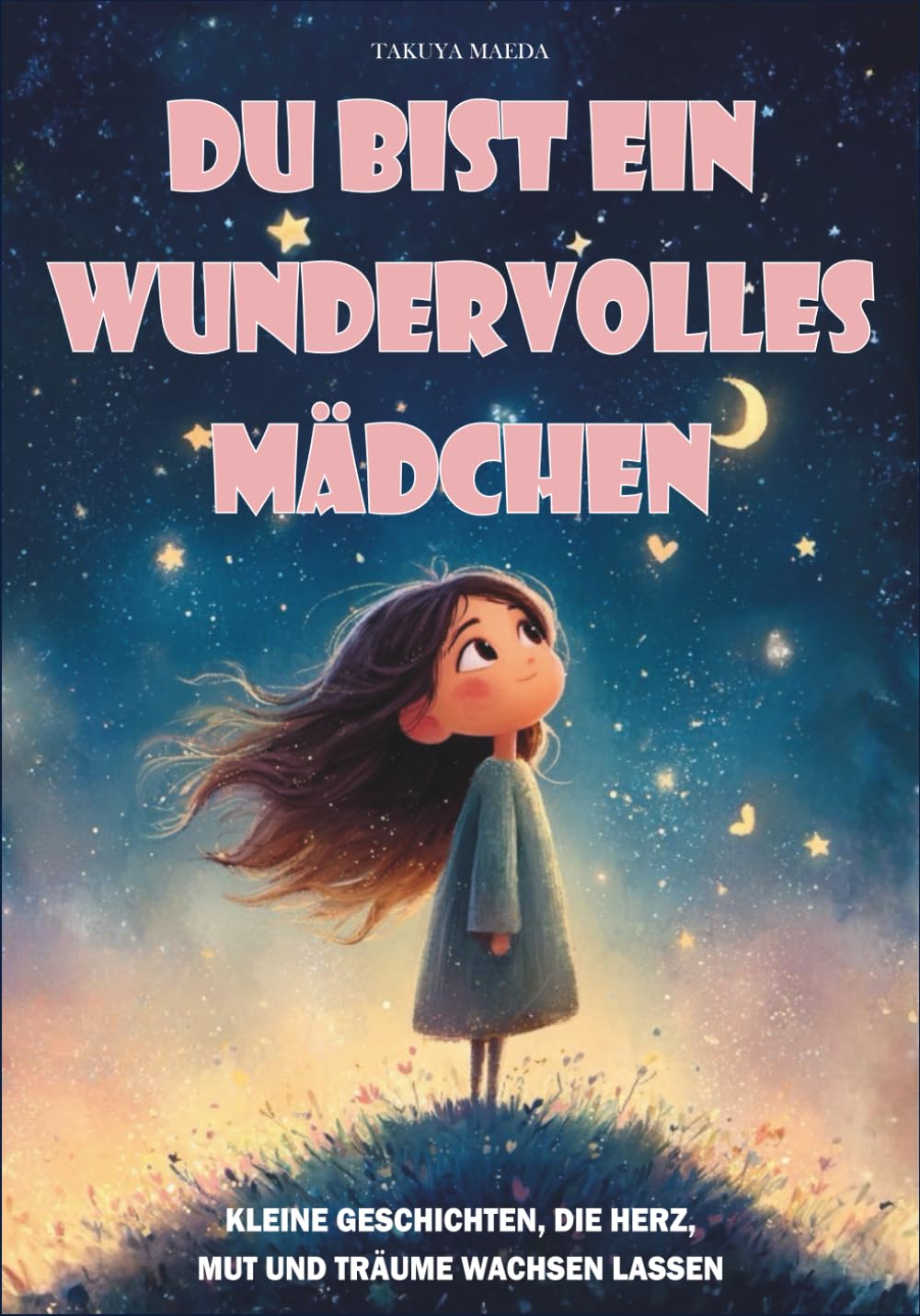 Du bist ein wundervolles Mädchen: Kleine Geschichten, die Herz, Mut und Träume wachsen lassen