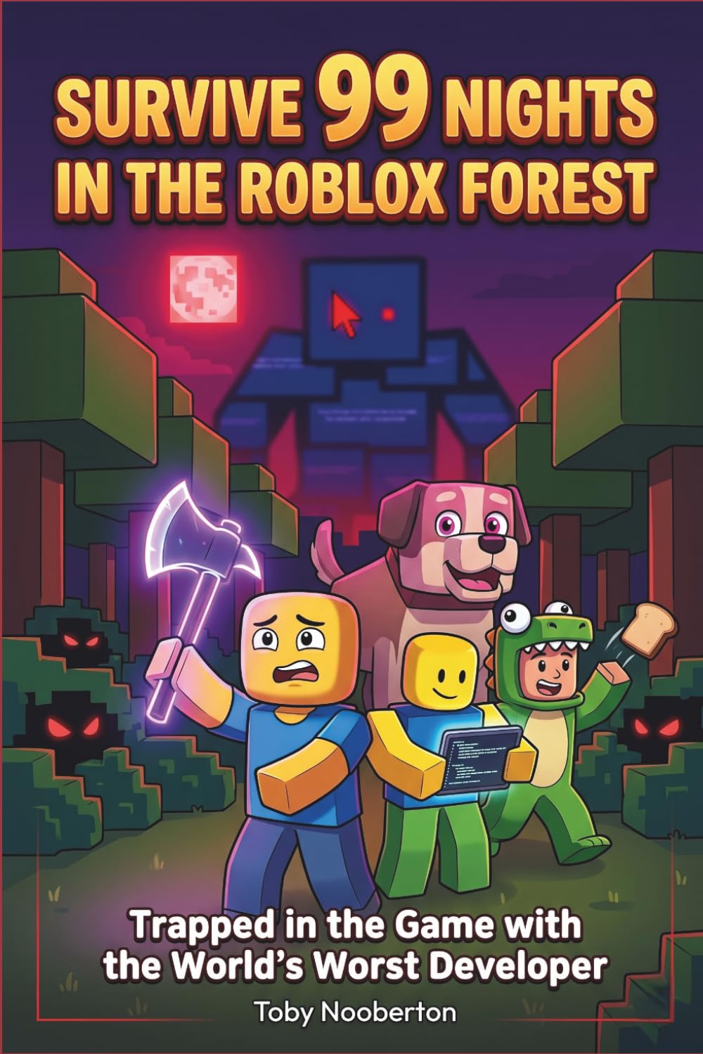 SURVIVE 99 NIGHTS IN THE ROBLOX FOREST: A Laugh-Out-Loud Survival Adventure for Kids 8–12 — Trapped in the Game with the World's Worst Developer (An Unofficial Roblox Story)