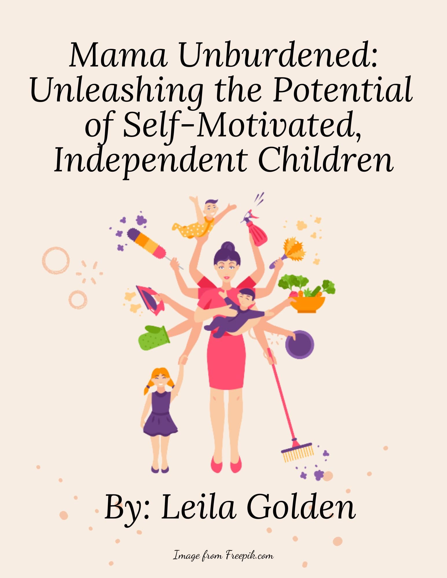 Mama Unburdened: Unleashing the Potential of Self-Motivated, Independent Children