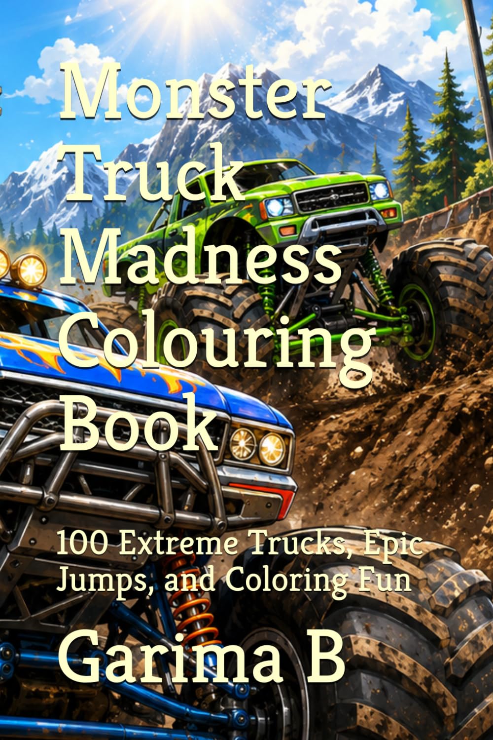Monster Truck Madness Colouring Book: 100 Extreme Trucks, Epic Jumps, and Coloring Fun (Coloring Books For Kids and Adults)
