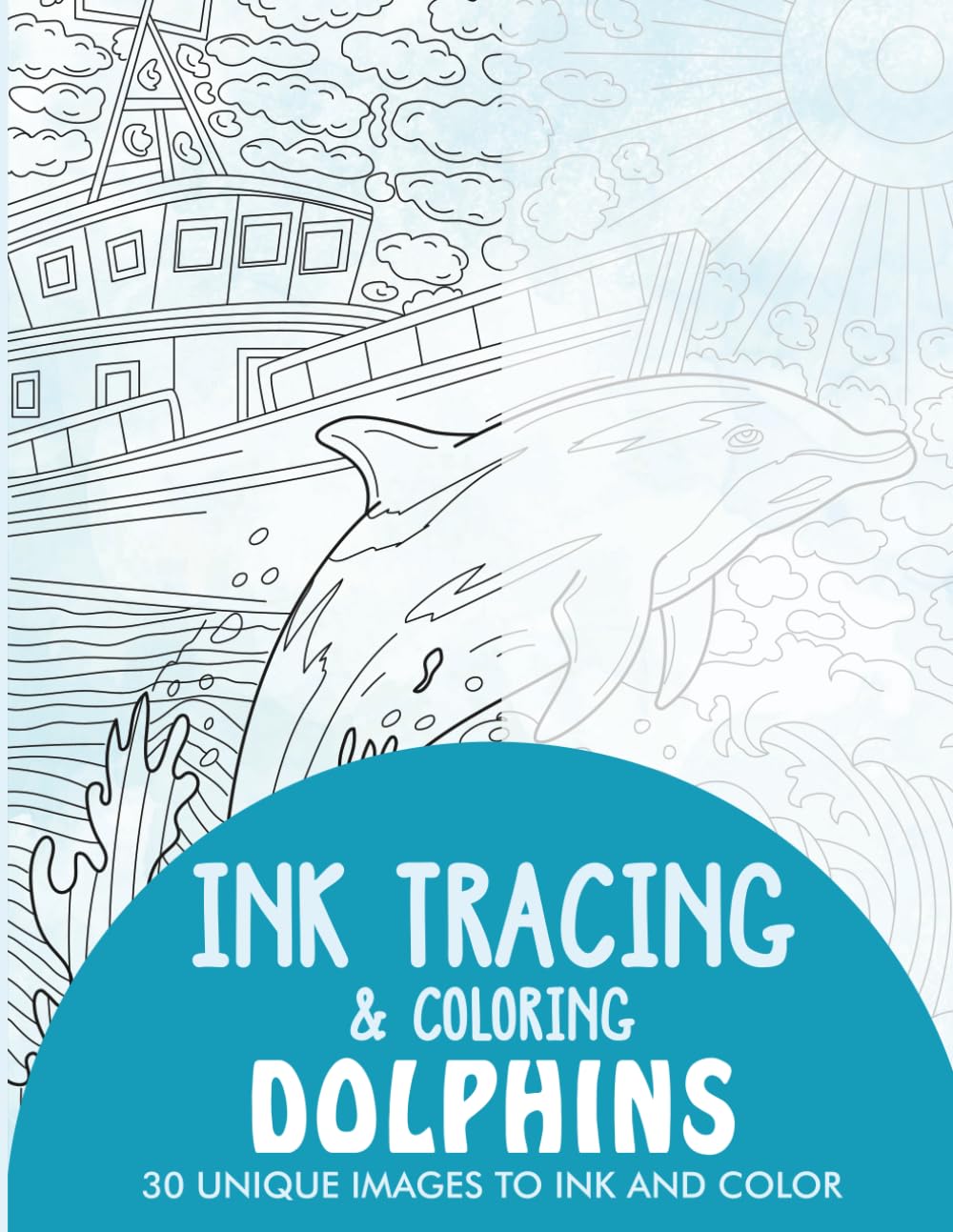 Dolphins Ink Tracing Coloring Book for Adults: 30 Unique Illustrations to Ink and Color (Ink Tracing Books for Adults)