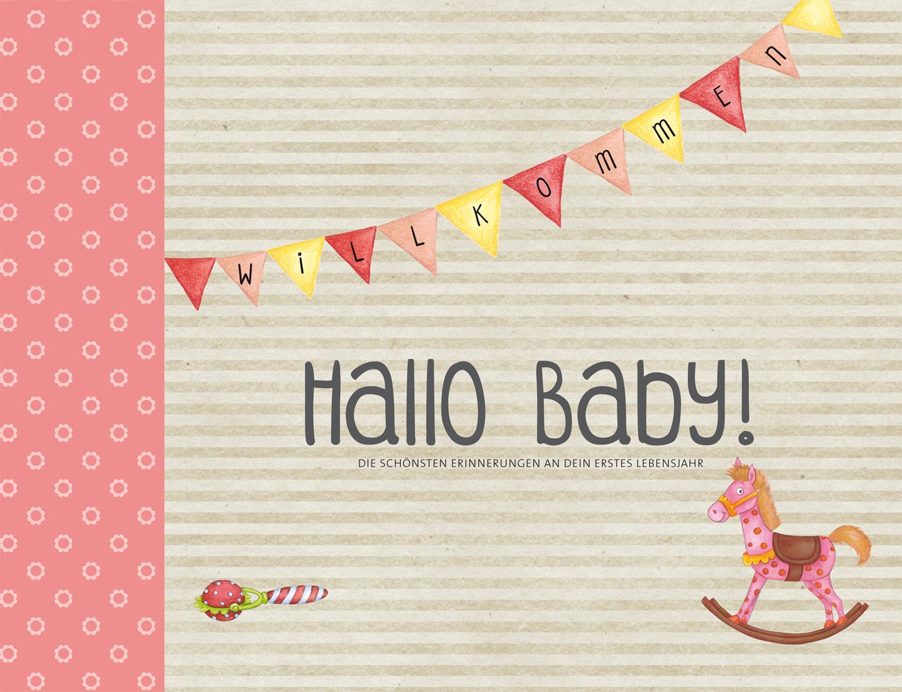 Hallo Baby! Die schönsten Erinnerungen an dein erstes Lebensjahr – Mein Baby! Tagebuch