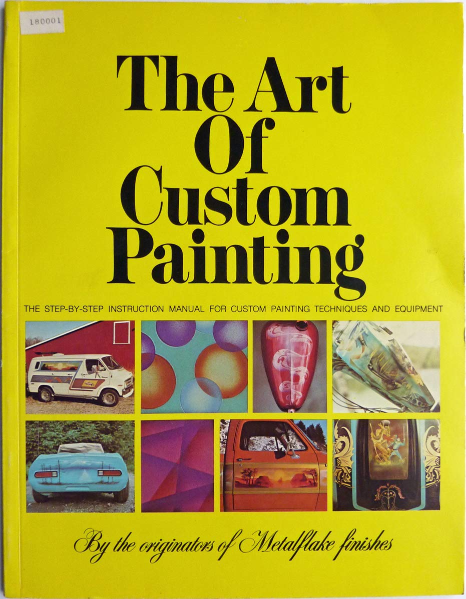 The art of custom painting;: The complete instruction book of speciality paints, equipment and custom painting techniques,