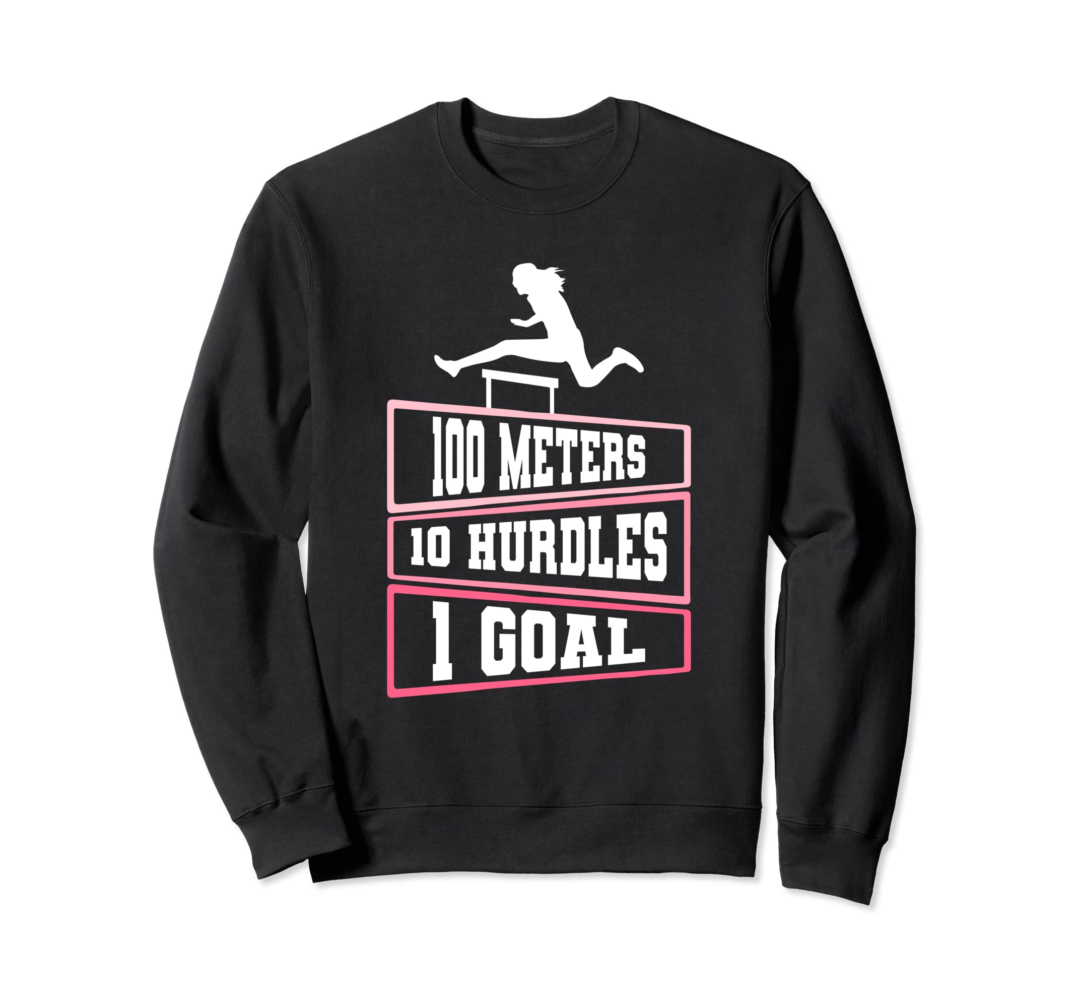 100 Meters 10 Hurdles 1Goal - 100 Meter Hurdling Sweatshirt