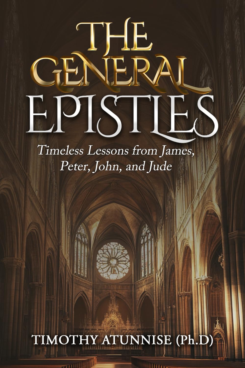The General Epistles: Timeless Lessons from James, Peter, John, and Jude