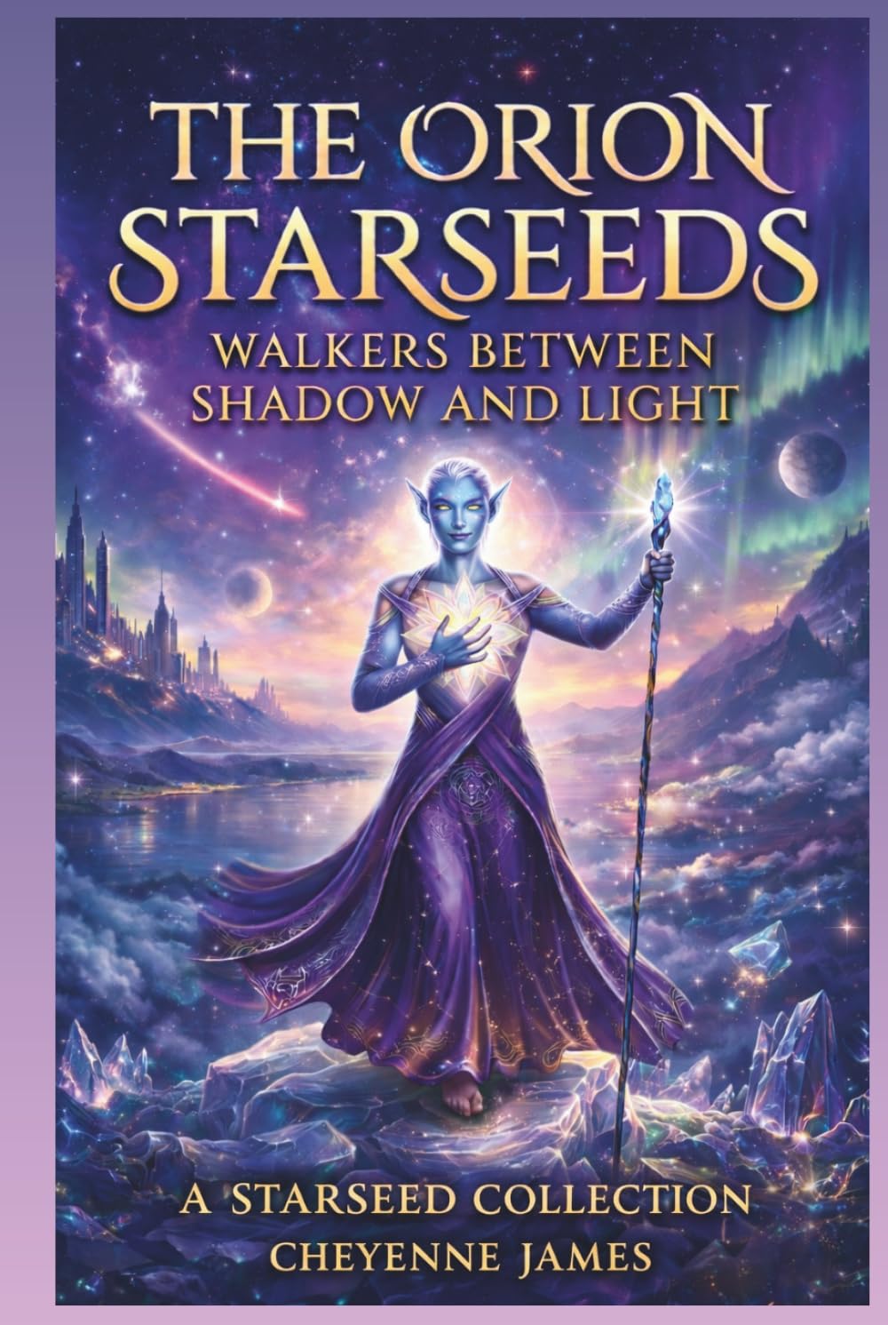 The Orion Starseeds: Walkers Between Shadow & Light (A Starseed Collection)