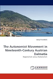 The Autonomist Movement in Nineteenth-Century Austrian Dalmatia: Regionalism versus Nationalism