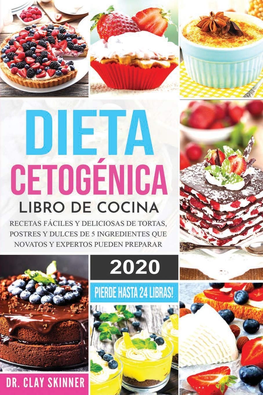 Dieta Cetogénica - Libro de Cocina: Recetas Fáciles y Deliciosas de Tortas, Postres y Dulces de 5 Ingredientes que Novatos y Expertos pueden Preparar. PIERDE HASTA 24 LIBRAS! (Easy Keto)