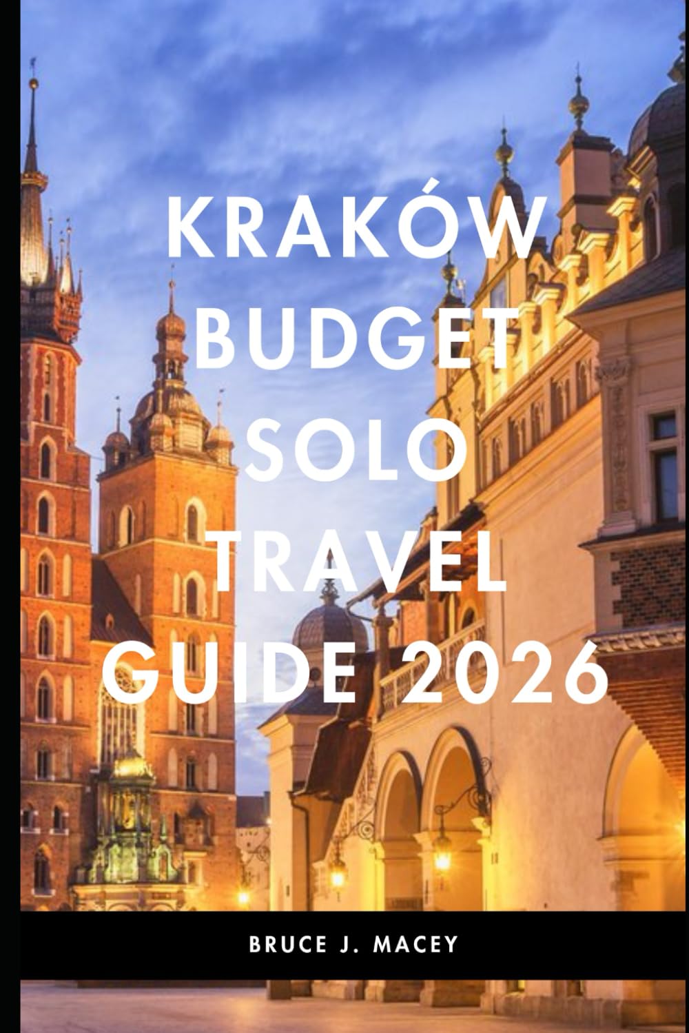 KRAKÓW BUDGET SOLO TRAVEL GUIDE 2026 (Journey Chronicles 2025)