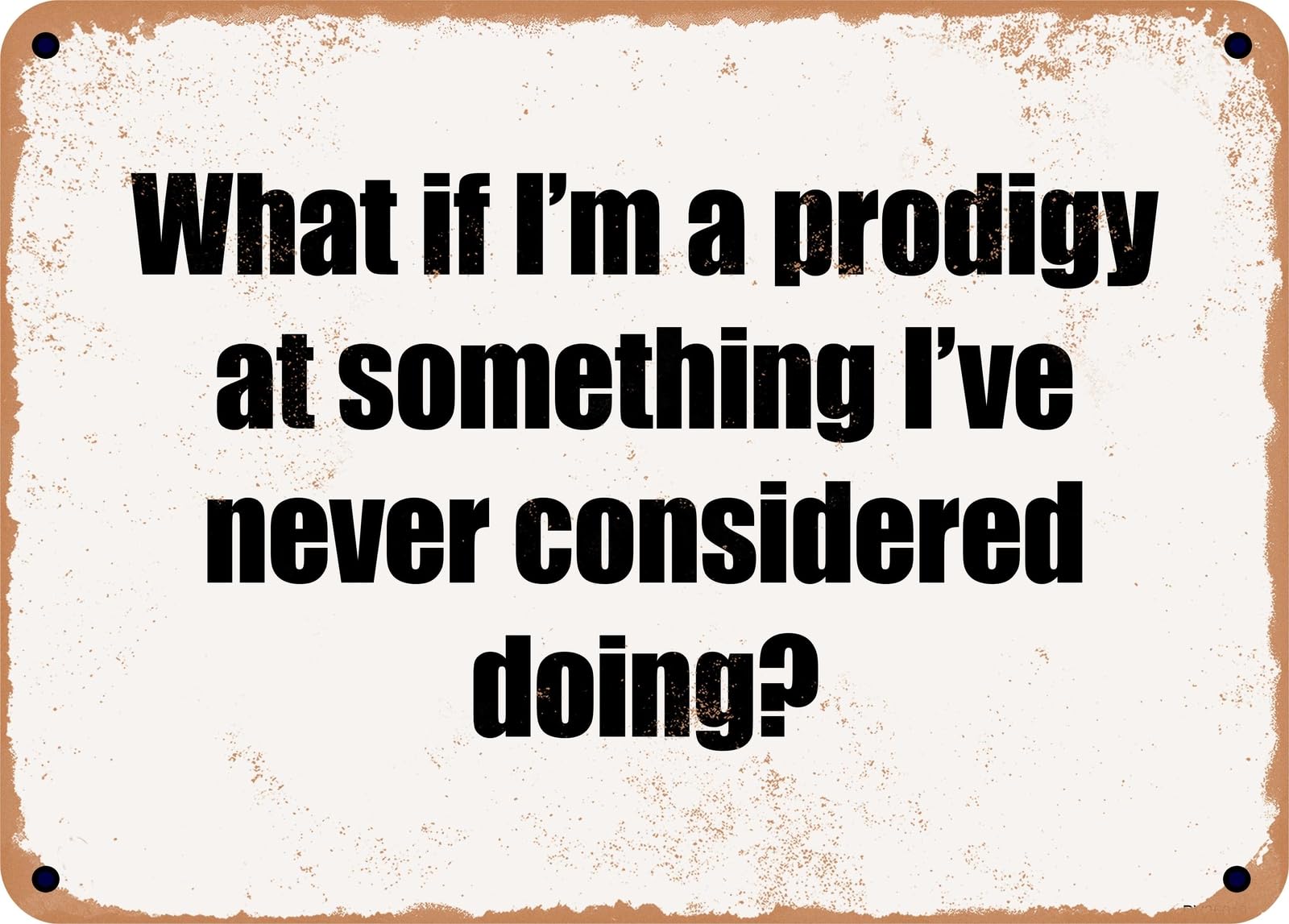 Miaomansenstore Metal Sign - What If I'm A Prodigy At Something I've Never Considered Doing? Home Decor