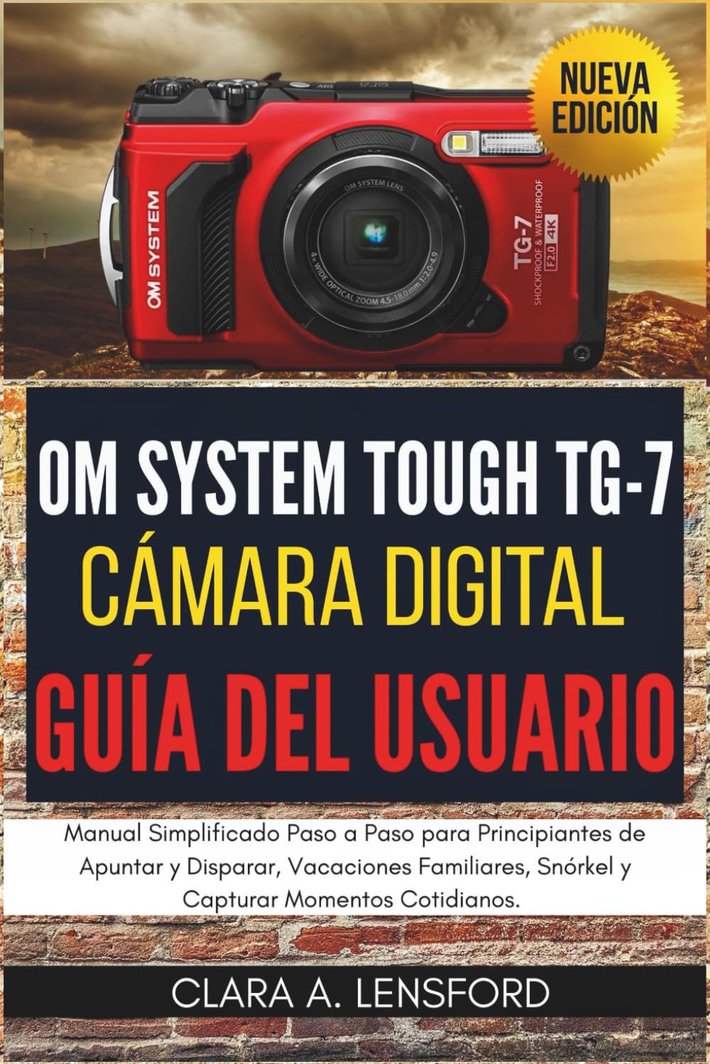 OM SYSTEM TOUGH TG-7 Cámara Digital Guía del Usuario: Manual Simplificado Paso a Paso para Principiantes de Apuntar y Disparar, Vacaciones Familiares, Snórkel y Capturar Momentos Cotidianos.