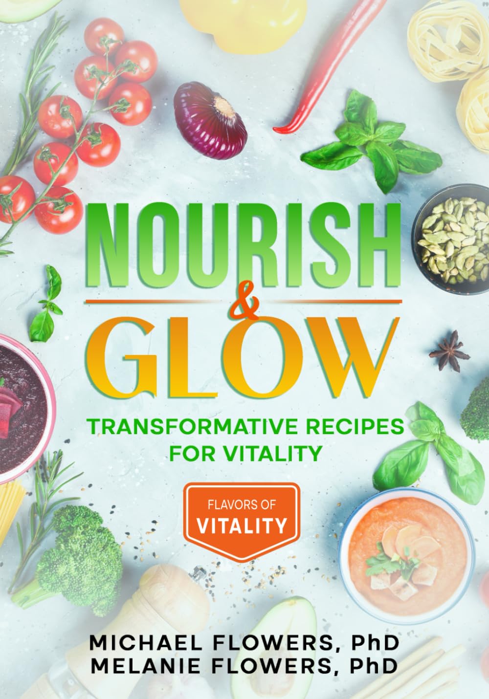 Nourish & Glow: Transformative Recipes for Vitality