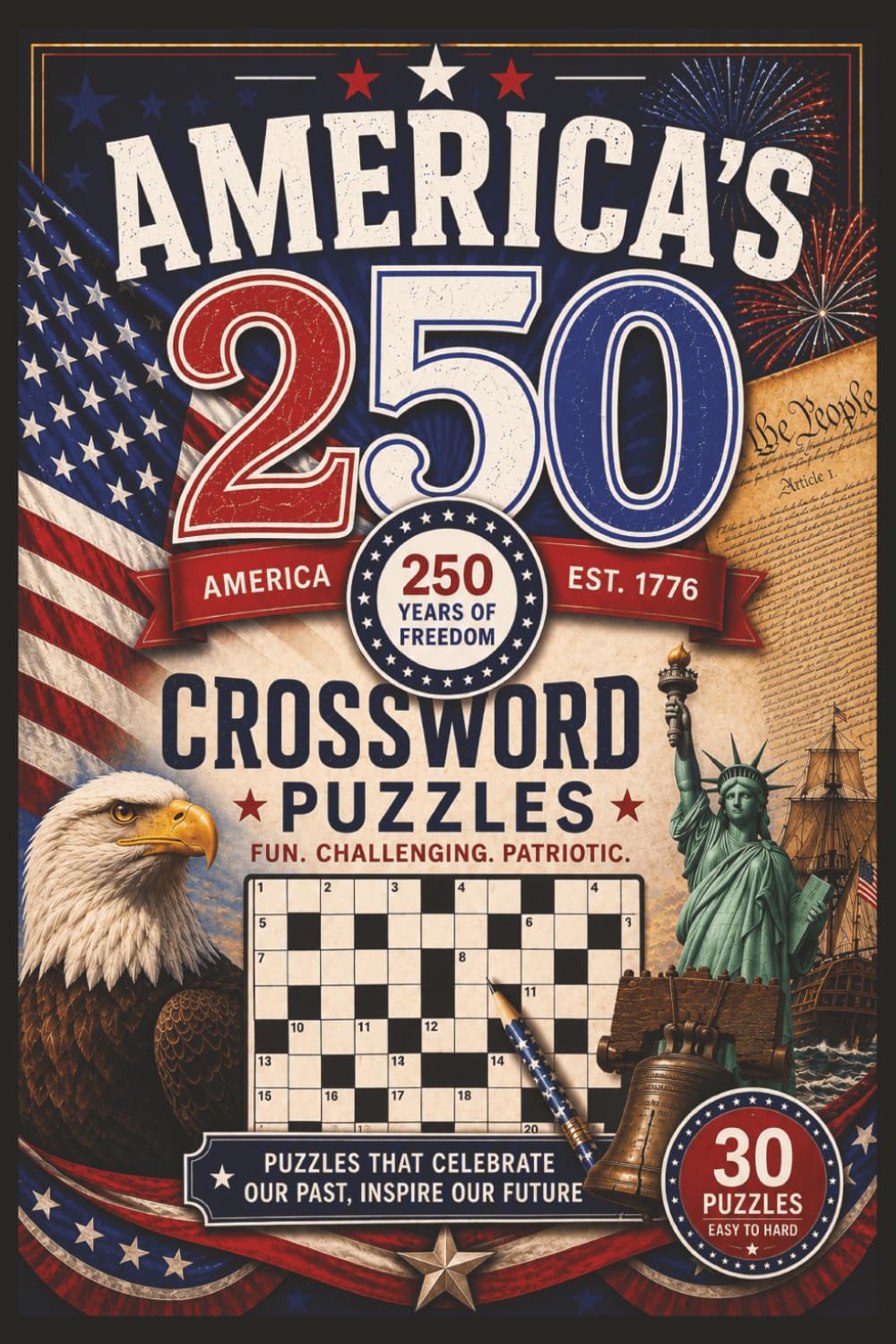America's 250 Anniversary Crossword Puzzles: 30 Puzzles That Celebrates Our Past, Inspire our Future