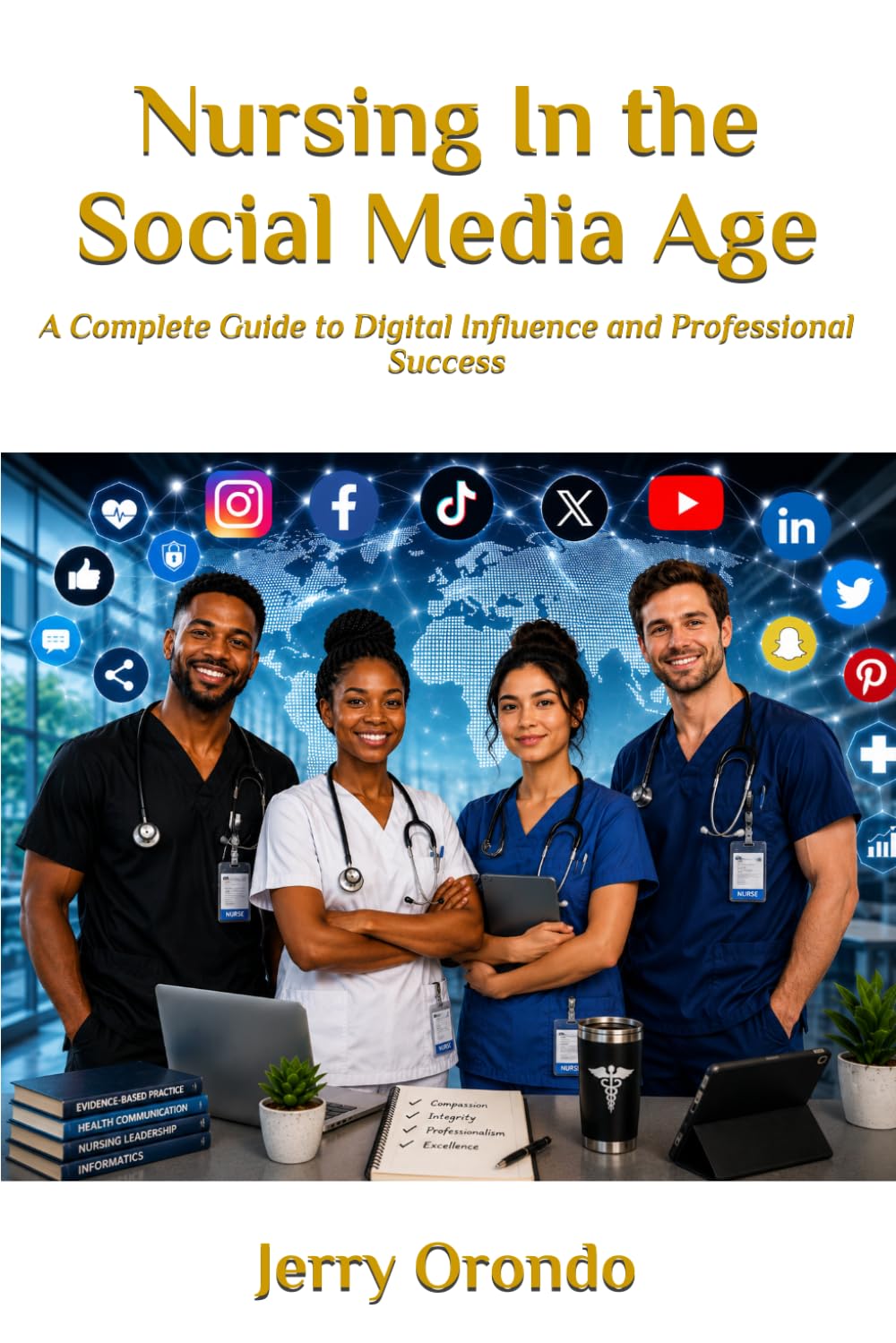 Nursing In the Social Media Age: A Complete Guide to Digital Influence and Professional Success