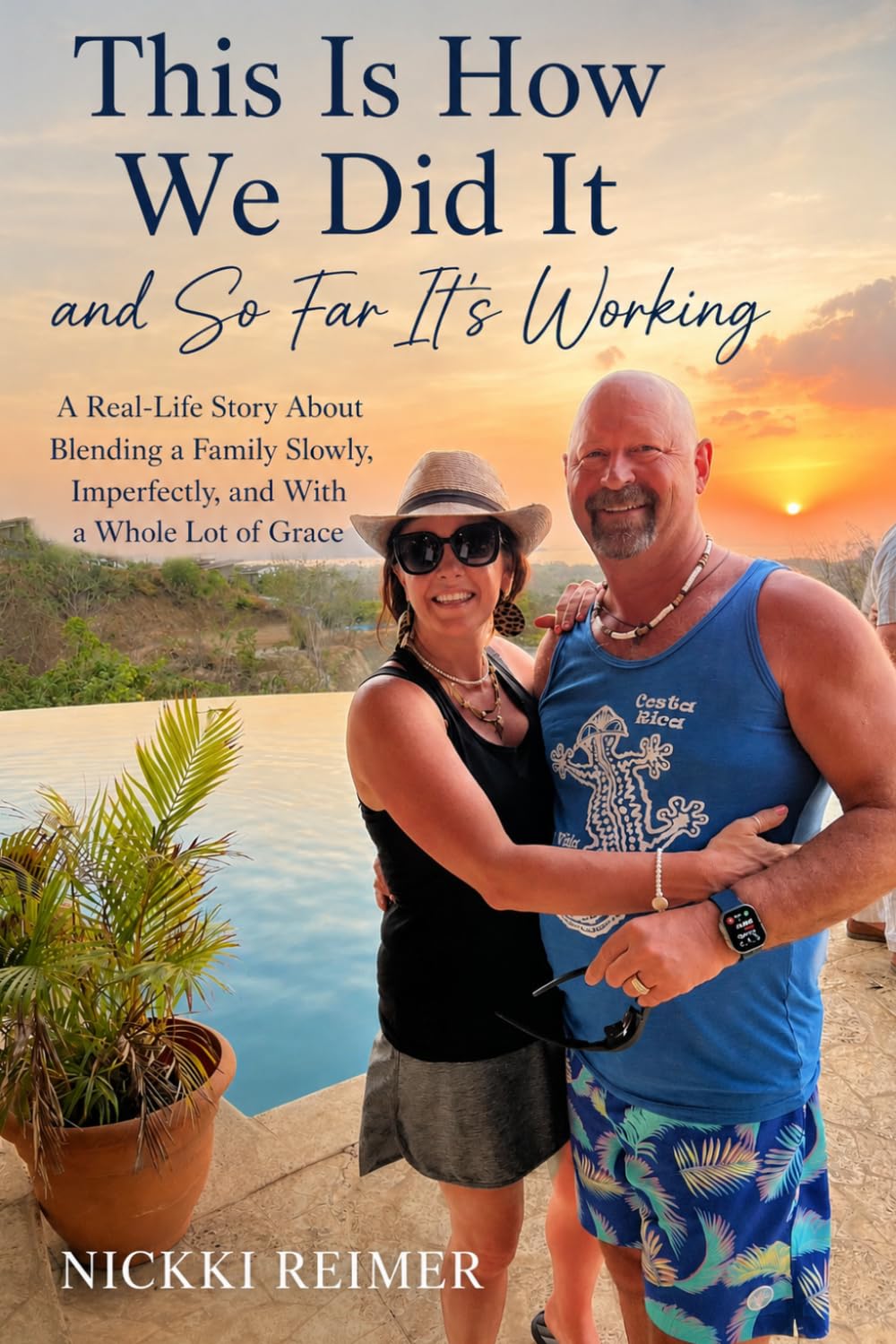 THIS IS HOW WE DID IT AND SO FAR IT’S WORKING: A Real-Life Story About Blending a Family Slowly, Imperfectly and With a Whole Lot of Grace