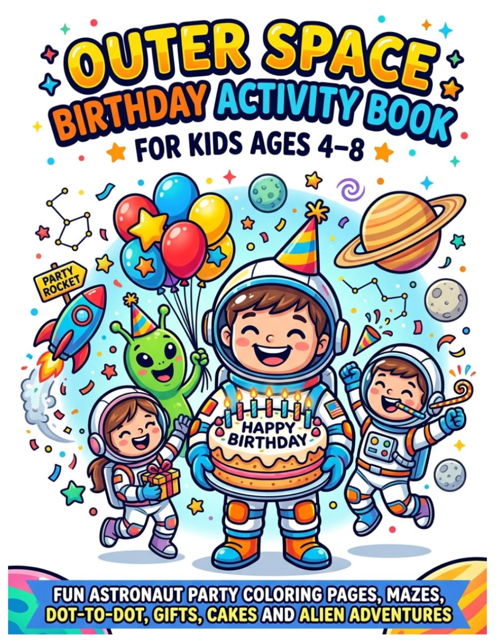Outer Space Birthday Activity Book for Kids Ages 4–8: Fun Astronaut Party Coloring Pages, Mazes, Dot-to-Dot, Gifts, Cakes and Alien Adventures