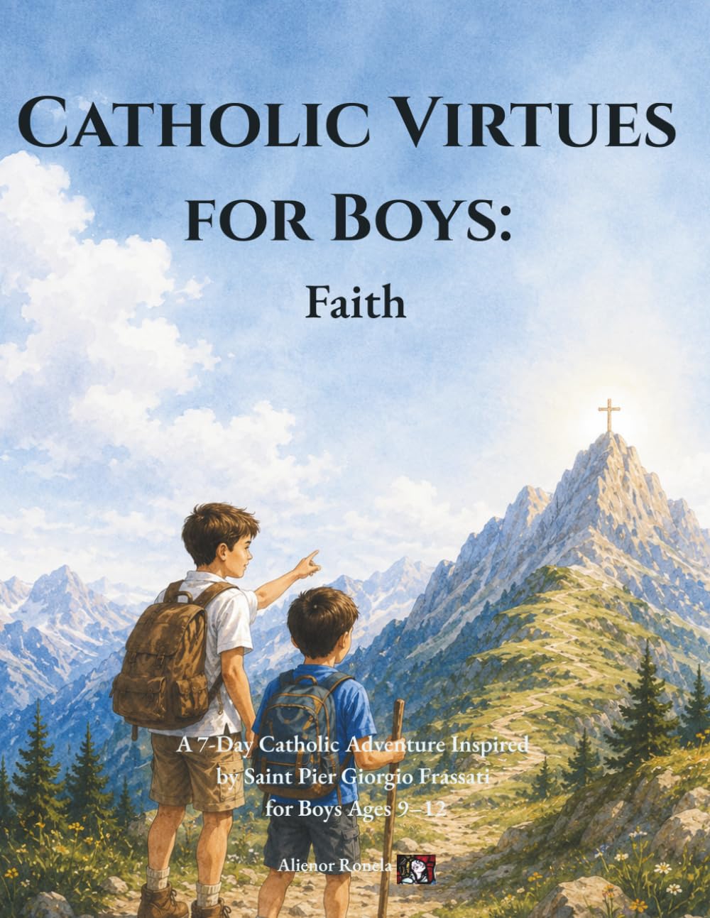 Catholic Virtues for Boys: Faith: A 7-Day Catholic Adventure Inspired by Saint Pier Giorgio Frassati for Boys Ages 9–12