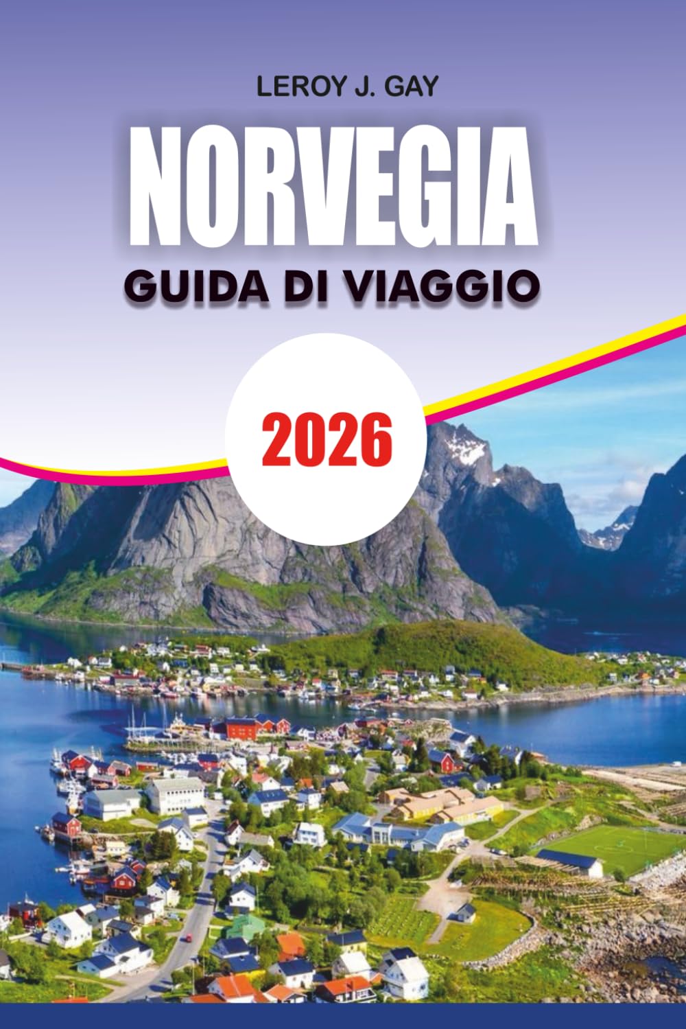 NORVEGIA Guida di viaggio 2026: Scopri le migliori attrazioni, esperienze culturali e guida pratica di viaggio della Norvegia 2026