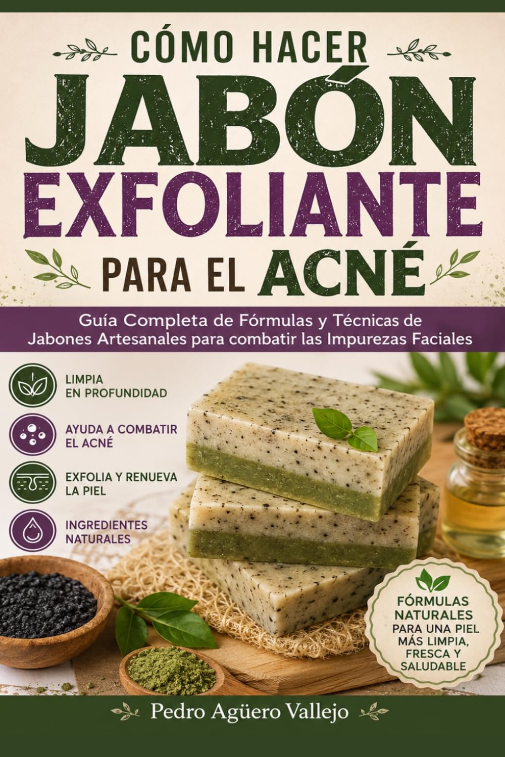 Cómo Hacer Jabón Exfoliante para el Acné: Guía Completa de Fórmulas y Técnicas de Jabones Artesanales para combatir las Impurezas Faciales Jabó Natural