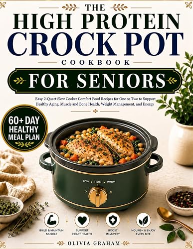 The High Protein Crock Pot Cookbook for Seniors: Easy 2-Quart