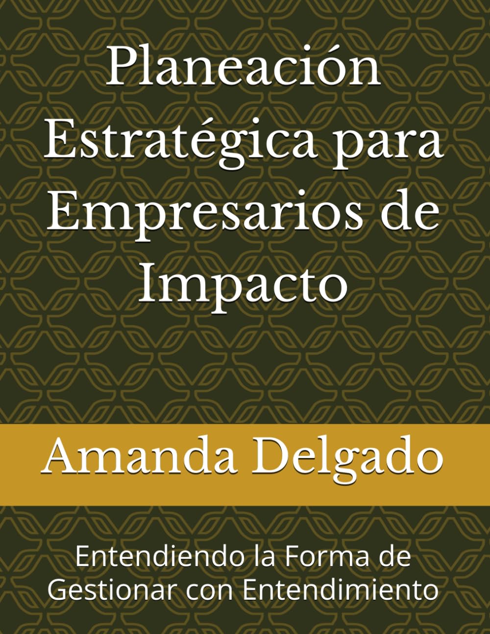 Planeación Estratégica para Empresarios de Impacto: Entendiendo la Forma de Gestionar con Entendimiento