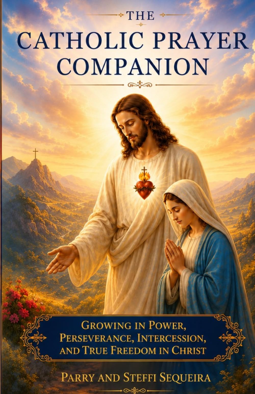 The Catholic Prayer Companion: Growing in Power, Perseverance, Intercession, and True Freedom in Christ