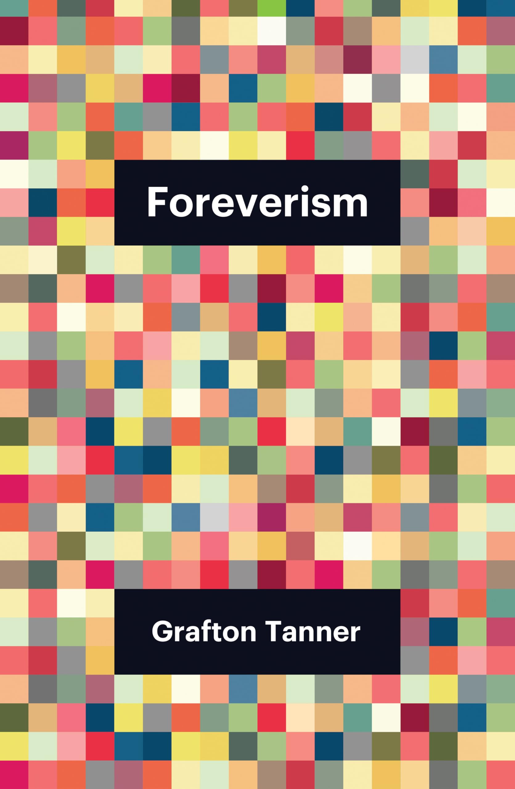 Foreverism by Grafton Tanner - 9781509558063