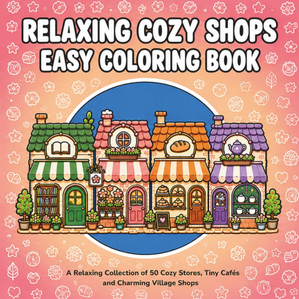 Relaxing Cozy Shops Coloring Book: A relaxing collection of 50 cozy stores, tiny cafés and charming village shops to relax, unwind and color | Simple ... relief (Bold & Easy Coloring Book Series)
