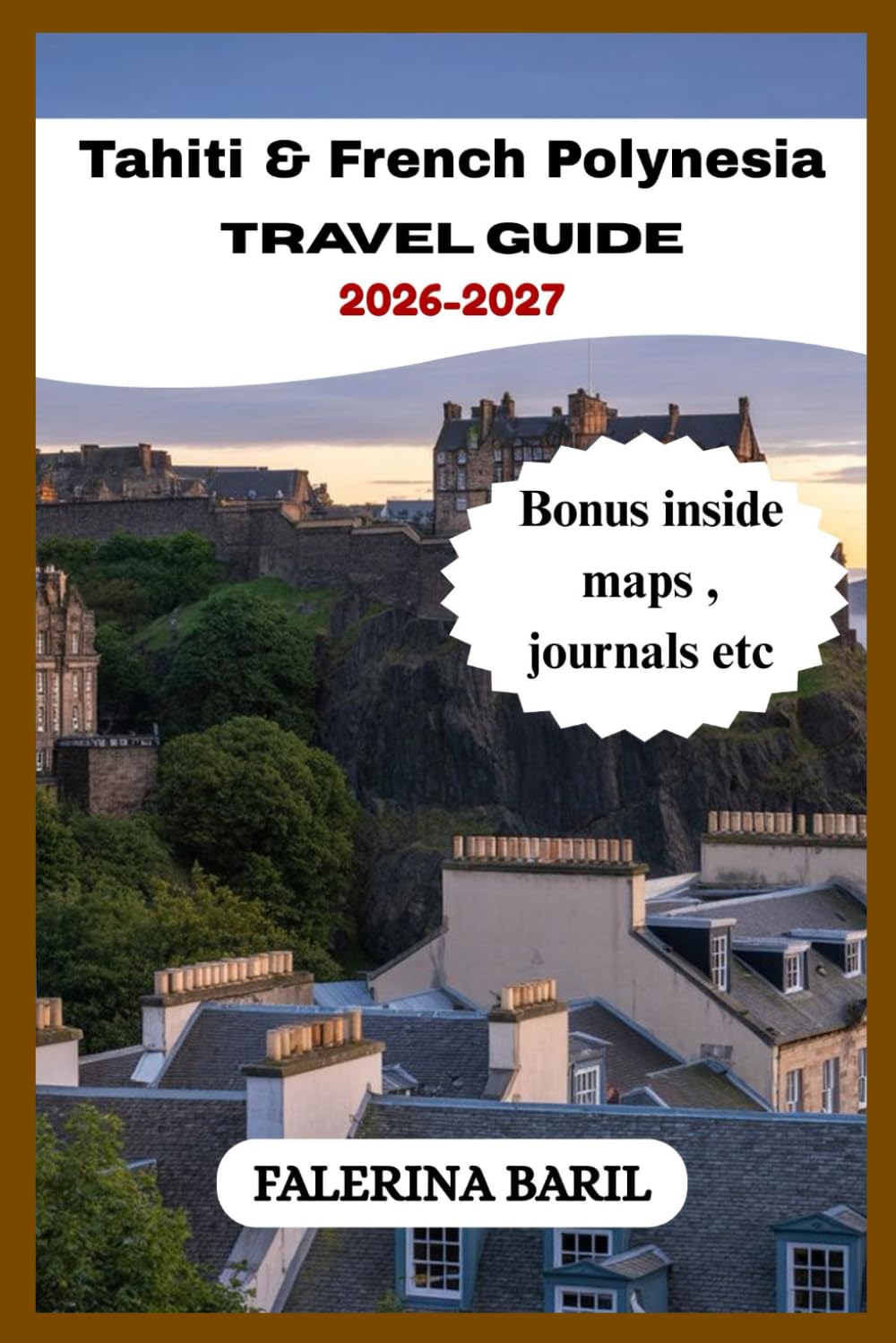 Tahiti & French Polynesia Travel Guide 2026-2027: Ultimate Insider Tips, Hidden Gems, and Perfect Itineraries for the Perfect Getaway (Travel Like You ... [City/Country] Like a Local Insider.)