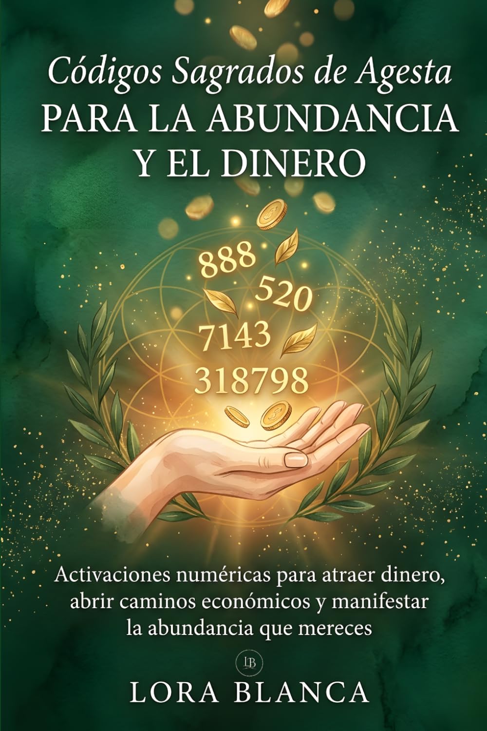 Códigos Sagrados de Agesta para la abundancia y el dinero: Activaciones numéricas para atraer dinero, abrir caminos económicos y manifestar la abundancia que mereces (Códigos espirituales)